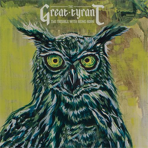 Great Tyrant The Trouble With Being Born (LP)